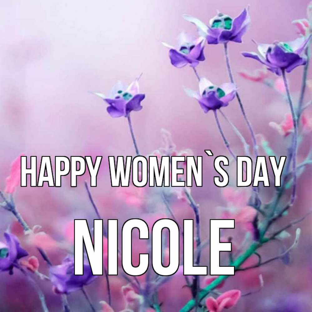 Greetings card с именем, Nicole happy women`s day международный женский день 2 Greetings with text for free download 